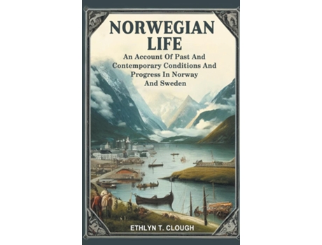 Livro Norwegian Life An Account Of Past And Contemporary Conditions And Progress In Norway And Sweden de Ed Ethlyn T Clough (Inglês)
