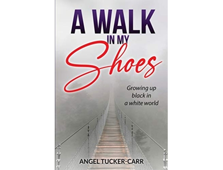 Livro A Walk In My Shoes Growing Up Black in a White World de Angel Tucker-Carr (Inglês)