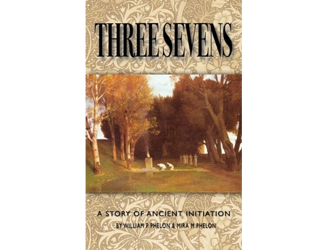 Livro Three Sevens A Story Of Ancient Initiation De William P Phelon E Mira M Phelon (inglês)