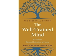 Livro WellTrained Mind A Guide to Classical Education at Home de Susan Wise Bauer e Jessie Wise (Inglês - Capa Dura)