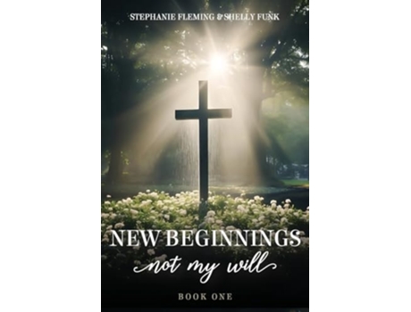 Livro New Beginnings - Not My Will de Stephanie Fleming e Shelly Funk (Inglês)