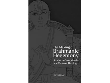 Livro Making of Brahmanic Hegemony – Studies in Caste, Gender and Vaishnava Theology de Suvira Jaiswal (Inglês)