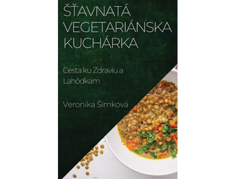 Livro Štavnatá Vegetariánska Kuchárka Cesta ku Zdraviu a Lahôdkam de Veronika Šimková (Inglês)