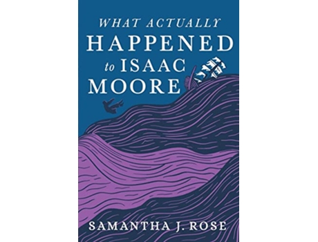 Livro What Actually Happened to Isaac Moore de Samantha J Rose (Inglês)