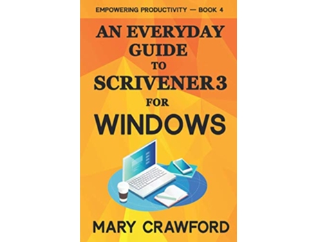 Livro An Everyday Guide to Scrivener 3 For Windows Empowering Productivity de Mary Crawford (Inglês)