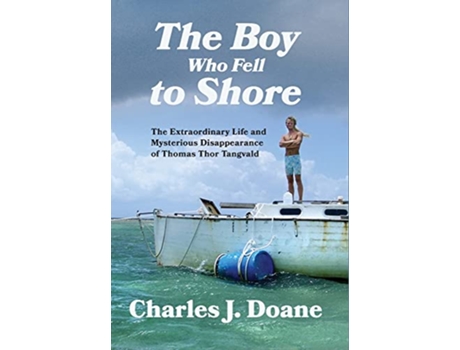 Livro The Boy Who Fell to Shore The Extraordinary Life and Mysterious Disappearance of Thomas Thor Tangvald de Charles J Doane (Inglês - Capa Dura)