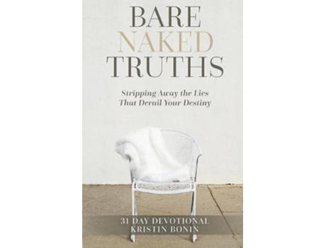 Livro Bare Naked Truths Stripping Away the Lies That Derail Your Destiny de Kristin Bonin (Inglês)