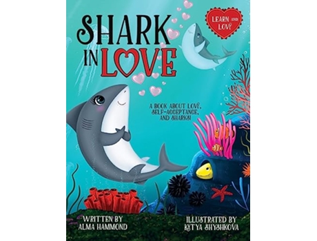 Livro Shark in Love A book about love selfacceptance and sharks Learn and Love de Alma Hammond (Inglês)