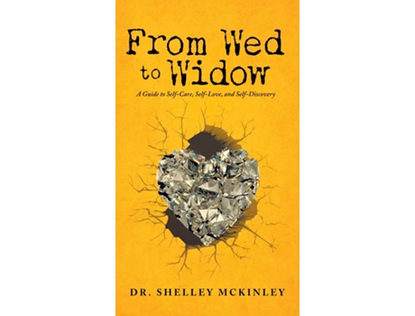 Livro From Wed To Widow A Guide To Self-care, Self-love, And Self-discovery De Shelley Mckinley (inglês)