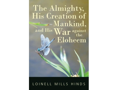 Livro The Almighty, His Creation Of Mankind, And His War Against The Eloheem De Loinell Mills Hinds (inglês)