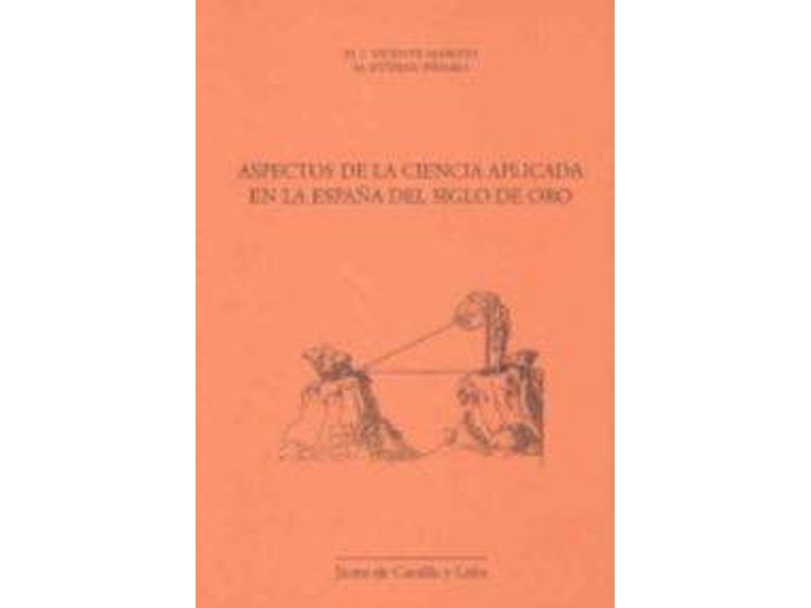 Livro Aspectos de la ciencia aplicada en la España del siglo de oro de M Esteban Piñeiro e María Isabel Vicente Maroto (Espanhol)