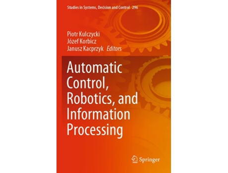 Livro Automatic Control, Robotics, And Information Processing De Piotr Kulczycki, Józef Korbicz Et Al. (inglês)