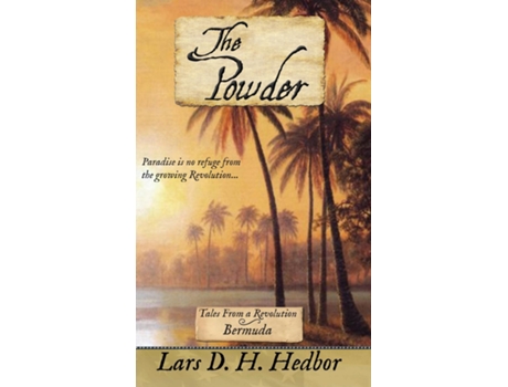 Livro The Powder Tales From a Revolution - Bermuda Tales From a Revolution - Bermud de Lars D H Hedbor (Inglês)