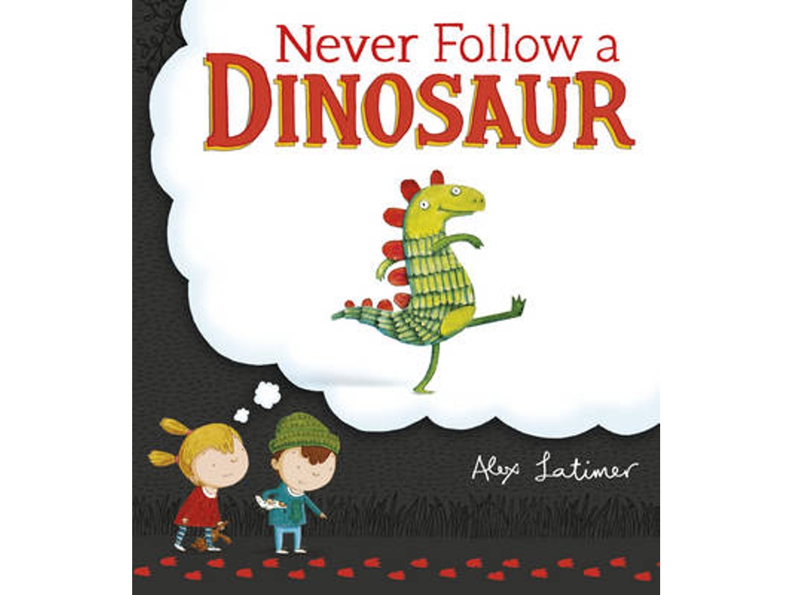 Livro Never Follow a Dinosaur de Alex Latimer (Inglês)