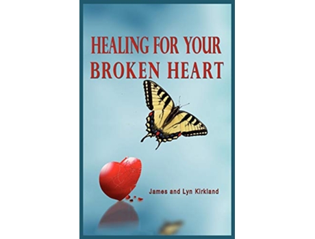 Livro HEALING FOR YOUR BROKEN HEART de James Kirkland Lyn Kirkland (Inglês)