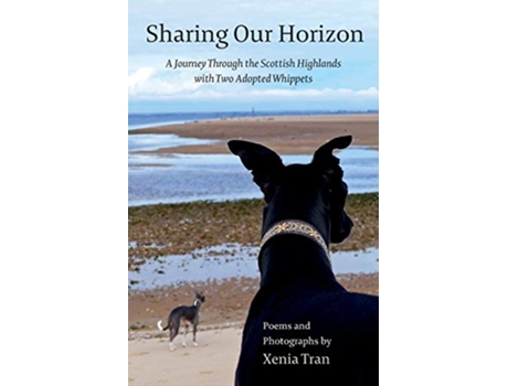 Livro Sharing our Horizon A Journey Through the Scottish Highlands with Two Adopted Whippets de Xenia Tran (Inglês)