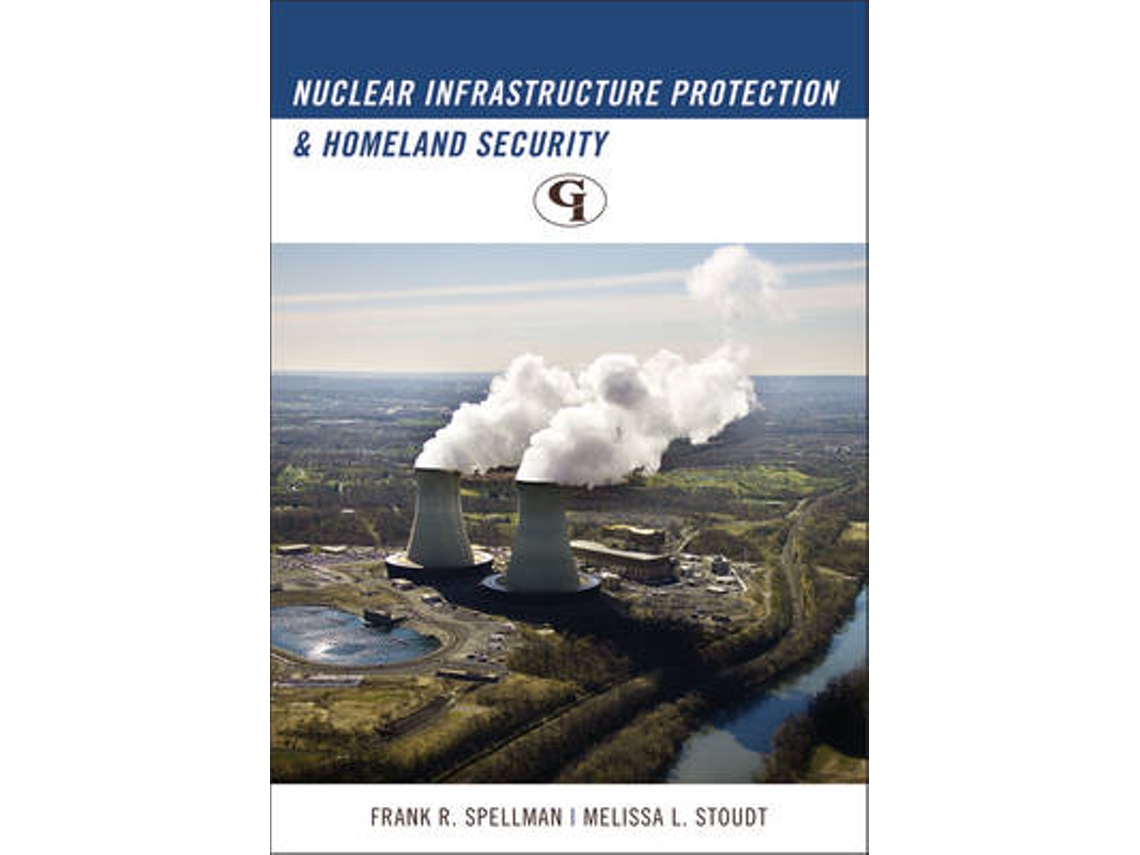 Livro Nuclear Infrastructure Protection and Homeland Security de Frank R Spellman e Melissa L Stoudt (Inglês)