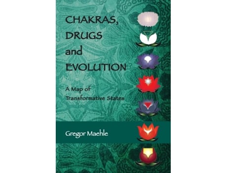 Livro CHAKRAS, DRUGS AND EVOLUTION: A Map of Transformative States Gregor Maehle (Inglês)