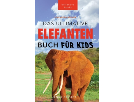 Livro Das Ultimative Elefanten Buch für Kids 100 verblüffende Elefanten Fakten, Fotos amp mehr de Jenny Kellett (Inglês)