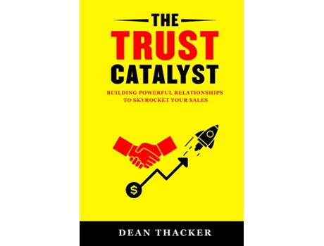 Livro The Trust Catalyst Building Powerful Relationships to Skyrocket Your Sales de Dean Thacker (Inglês)
