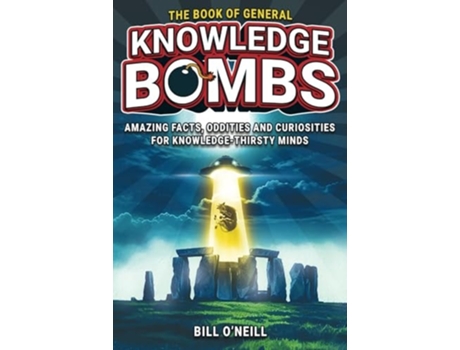 Livro The Book of General Knowledge Bombs Amazing Facts, Oddities and Curiosities For Knowledge-Thirsty Minds de Bill O'Neill (Inglês)