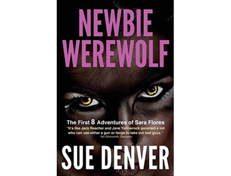 Livro Newbie Werewolf The First 8 Adventures of Sara Flores Sara Flores the Early Years de Sue Denver (Inglês)
