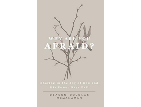 Livro Why Are You Afraid Sharing in the Joy of God and in His Power Over Evil de Dcn Douglas Peter McManaman (Inglês)