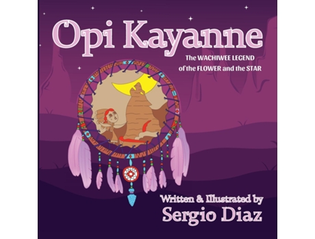 Livro Opi Kayanne The Wachiwee Legend Of The Flower And The Star De Sergio Diaz (inglês)