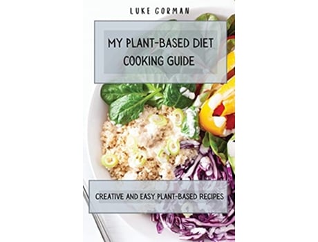 Livro My PlantBased Diet Cooking Guide A Vegetarian Approach to a Healthy Life Enhancing your Metabolism de Luke Gorman (Inglês)