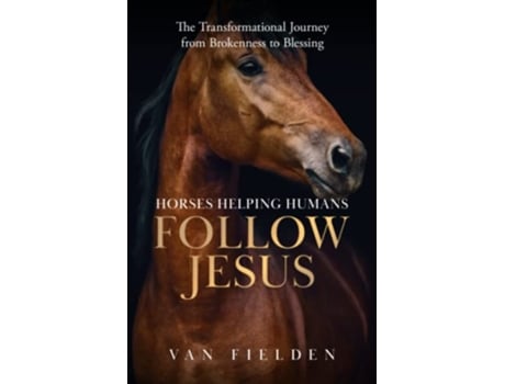 Livro Horses Helping Humans Follow Jesus The Transformational Journey from Brokenness to Blessing de Van Fielden (Inglês)