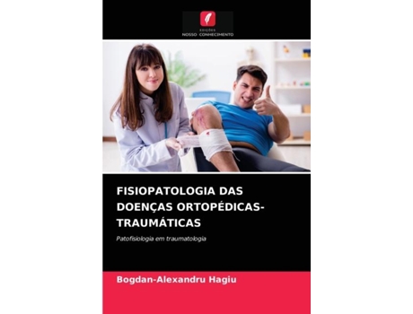 Livro Fisiopatologia Das Doencas Ortopedicas-traumaticas De Bogdan-alexandru Hagiu (português)