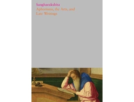 Livro Aphorisms, the Arts, and Late Writings de Sangharakshita (Inglês - Capa Dura)