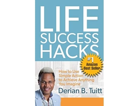 Livro Life Success Hacks How To Use Simple Action To Achieve Anything You Imagine De Derian Tuitt (inglês)