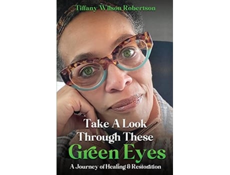 Livro Take A Look Through These Green Eyes A Journey of Healing Restoration de Tiffany Wilson- Robertson (Inglês)