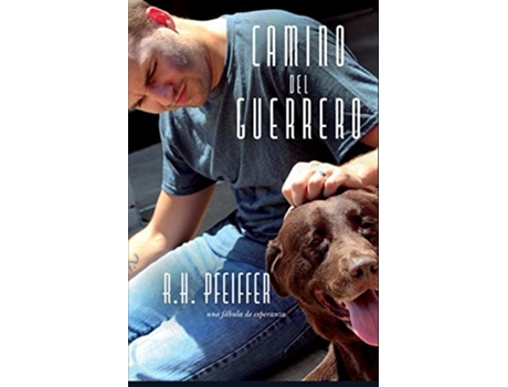 Livro Camino Del Guerrero Una Fábula De Esperanza De R H Pfeiffer (espanhol)