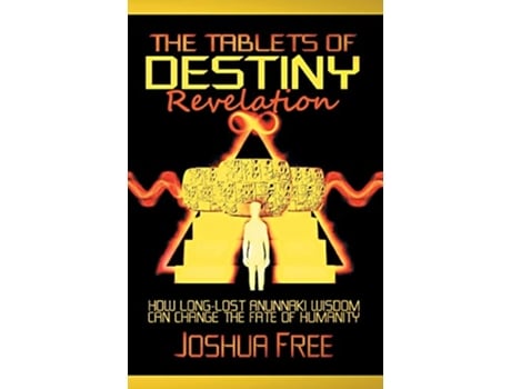 Livro The Tablets of Destiny Revelation How LongLost Anunnaki Wisdom Can Change The Fate of Humanity de Joshua Free (Inglês - Capa Dura)