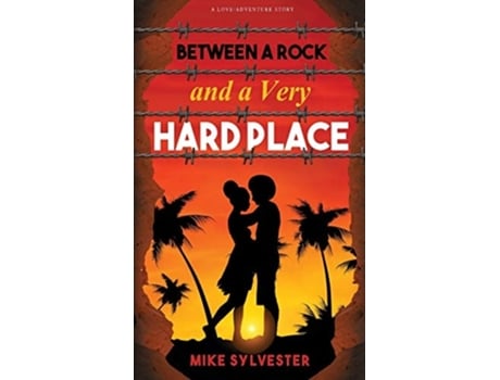 Livro Between A Rock And A Very Hard Place A Novel Of Love And Adventure De Mike Sylvester (inglês)
