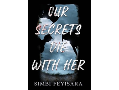 Livro Our Secrets Die With Her de Simbi Feyisara (Inglês - Capa Dura)