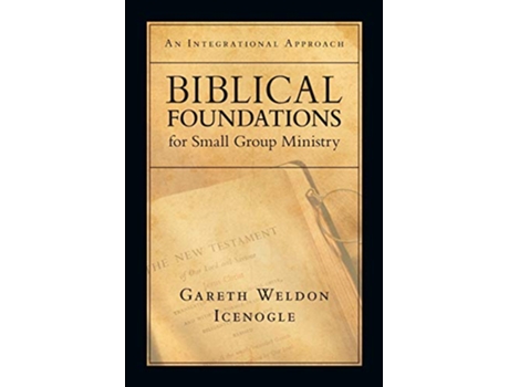 Livro Biblical Foundations for Small Group Ministry An Integrational Approach de Gareth Weldon Icenogle (Inglês)