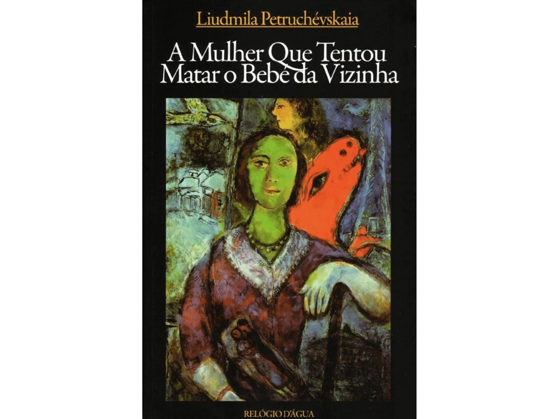 A Mulher Que Tentou Matar O Bebé Da Vizinha De Liudmila Petruchévskaia
