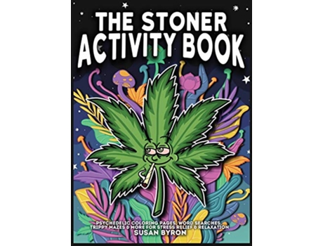 Livro Stoner Activity Book Psychedelic Colouring Pages Word Searches Trippy Mazes More For Stress Relief Relaxation de Susan Byron (Inglês)