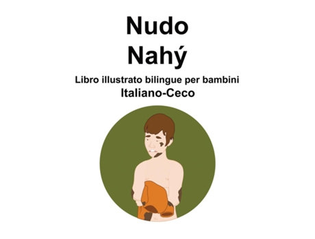 Livro Italiano-Ceco Nudo / Nahý Libro illustrato bilingue per bambini de Richard Carlson (Inglês)