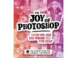 Livro Joy of Photoshop When You Ask The Wrong Guy For Help de James Fridman (Inglês - Capa Dura)