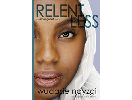 Livro Relentless, An Immigrant Story De Wudasie Nayzgi E Kenneth James Howe (inglês - Capa Dura)