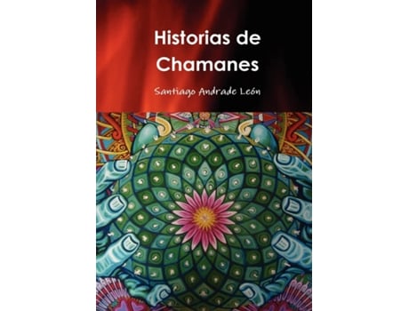 Livro Historias De Chamanes de Santiago Andrade (Espanhol - Capa Dura)