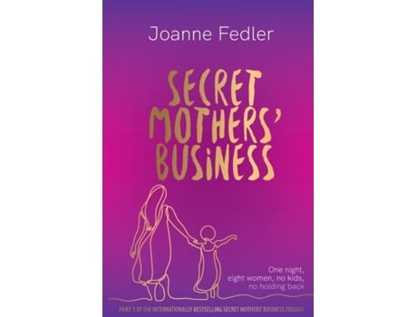 Livro Secret Mothers Business One Night, Eight Women, No Kids, No Holding Back De Joanne Fedler (inglês)