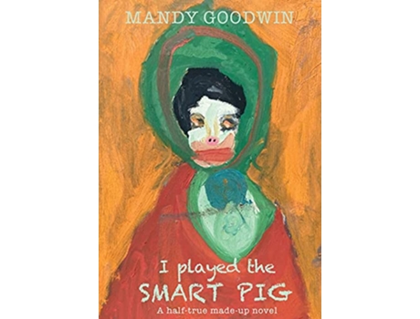 Livro I Played The Smart Pig A halftrue made up novel de Mandy Goodwin (Inglês - Capa Dura)