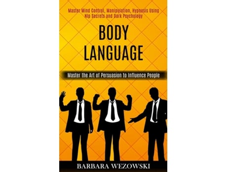 Livro Body Language Master Mind Control, Manipulation, Hypnosis Using Nlp Secrets And Dark Psychology De Barbara Wezowski (inglês)