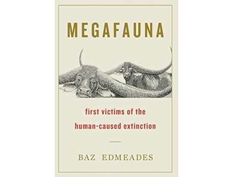 Livro Megafauna First Victims of the HumanCaused Extinction de Baz Edmeades (Inglês)