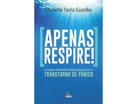 Livro Apenas Respire! O Resgate Do Domínio Interno Para Vencer O Transtorno De Pânico De Michelle Guedke (português Do Brasil)